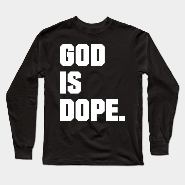 GOD IS DOPE , Christian,Faith , Jesus , Believer Long Sleeve T-Shirt by shirts.for.passions